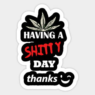 Have a shitty day, funny quotes, black and white, red, fathers,mothers,friends,gift Sticker